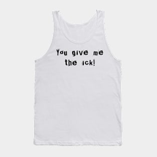 You give me the ick! Tank Top